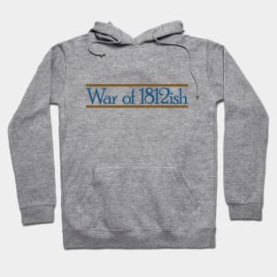 War of 1812ish Funny History Hoodie